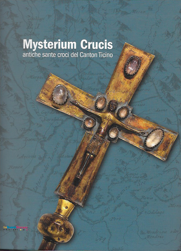 Mysterium Crucis: antiche sante croci del Canton Ticino